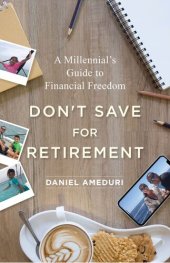 book Don't Save for Retirement: A Millennial's Guide to Financial Freedom