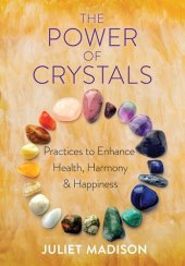 book The Power of Crystals: Practices to Enhance Health, Harmony, and Happiness