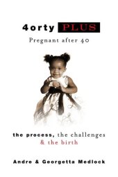 book 4ortyPlus: Pregnant after 40: The Process, The Challenges & The Birth