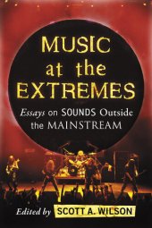 book Music at the Extremes: Essays on Sounds Outside the Mainstream