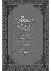 book The James Code: 52 Scripture Principles for Putting Your Faith into Action