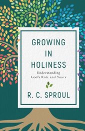 book Growing in Holiness: Understanding God's Role and Yours