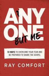 book Anyone But Me: 10 Ways to Overcome Your Fear and Be Prepared to Share the Gospel