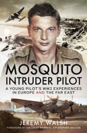 book Mosquito Intruder Pilot: A Young Pilot's WW2 Experiences in Europe and the Far East