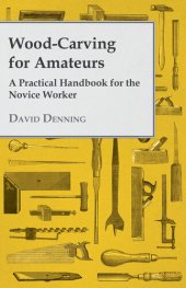 book Wood-Carving for Amateurs: A Practical Handbook for the Novice Worker