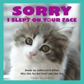 book Sorry I Slept on Your Face: Breakup Letters from Kitties Who Like You but Don't Like-Like You