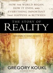 book The Story of Reality: How the World Began, How It Ends, and Everything Important that Happens in Between