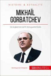 book Mikhaïl Gorbatchev: De la glasnost à la fin de la guerre froide