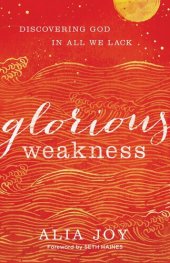 book Glorious Weakness: Discovering God in All We Lack