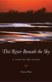 book This River Beneath the Sky: A Year on the Platte