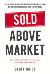 book Sold Above Market: How to choose the right real estate agent to sell your property for you