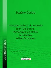 book Voyage autour du monde par l'Océanie, l'Amérique centrale, les Antilles et les Guyanes