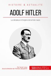 book Adolf Hitler: Le dictateur à l'origine de la folie nazie