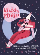 book Witch, Please: Magical Musings on Life, Love, and Owning Your Power