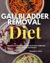 book Gallbladder Removal Diet: A Beginner's 3-Week Step-by-Step Guide After Gallbladder Surgery, With Curated Recipes