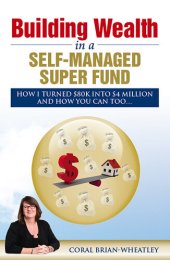 book Building Wealth in a Self-Managed Super Fund: How I Turned $80K into $4 Million and How You Can Too...