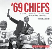 book '69 Chiefs: A Team, a Season, and the Birth of Modern Kansas City
