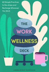 book The Work Wellness Deck: 60 Simple Practices to De-stress and Recharge Wherever You Work