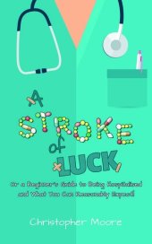 book A Stroke of Luck: Or a Beginner's Guide to Being Hospitalised and What You Can Reasonably Expect!