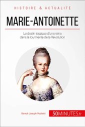 book Marie-Antoinette: Le destin tragique d'une reine dans la tourmente de la Révolution