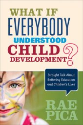 book What If Everybody Understood Child Development?: Straight Talk About Bettering Education and Children′s Lives