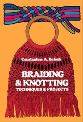 book Braiding and Knotting: Techniques and Projects