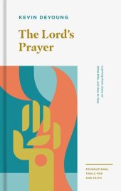 book The Lord's Prayer: Learning from Jesus on What, Why, and How to Pray