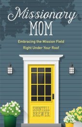 book Missionary Mom: Embracing the Mission Field Right Under Your Roof