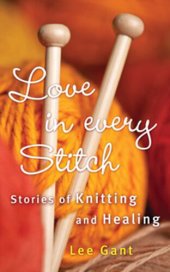 book Love in Every Stitch: Stories of Knitting and Healing