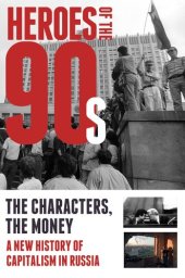 book Heroes of the 90s: People and Money. The Modern History of Russian Capitalism