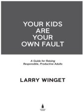 book Your Kids Are Your Own Fault: A Guide for Raising Responsible, Productive Adults