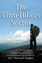 book The Thru-Hikers Secret: Wisdom from a Two-Time, Joyful Appalachian Trail Thru-Hiker