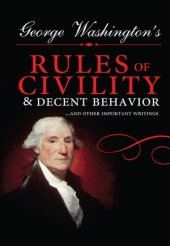 book George Washington's Rules of Civility and Decent Behavior: ...And Other Important Writings