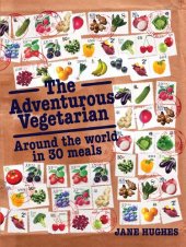 book The Adventurous Vegetarian: Around the World in 30 Meals