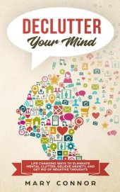 book Declutter Your Mind: Life Changing Ways to Eliminate Mental Clutter, Relieve Anxiety, and Get Rid of Negative Thoughts