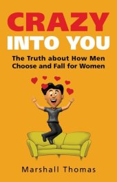 book Crazy Into You: The Truth About How Men Choose and Fall for Women