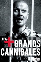 book Les plus grands cannibales: Enquête sur l'un des plus grands tabous de notre société