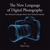 book The New Language of Digital Photography: Start Making Photographs Rather Than Taking Photographs