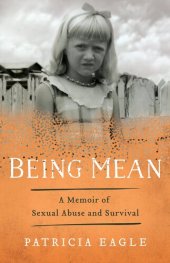 book Being Mean: A Memoir of Sexual Abuse and Survival