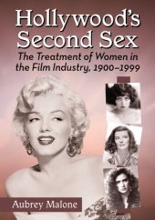 book Hollywood's Second Sex: The Treatment of Women in the Film Industry, 1900-1999