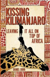 book Kissing Kilimanjaro: Leaving It All on Top of Africa