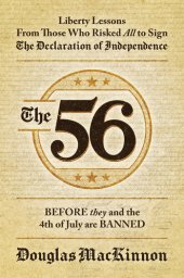 book The 56: Liberty Lessons From Those Who Risked All to Sign The Declaration of Independence