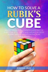 book How To Solve A Rubik's Cube: Master the Solution Towards Completing the Rubik's Cube in the Easiest