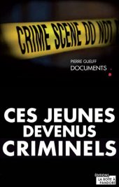 book Ces jeunes devenus criminels: Un livre-vérité sur la délinquance chez les jeunes