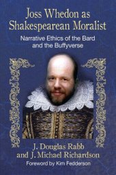 book Joss Whedon as Shakespearean Moralist: Narrative Ethics of the Bard and the Buffyverse