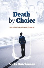 book Death by Choice: Living with the Impact of the Suicide of a Loved One