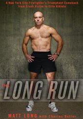 book The Long Run: A New York City Firefighter's Triumphant Comeback from Crash Victim to Elite Athlete