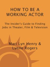 book How to Be a Working Actor: The Insider's Guide to Finding Jobs in Theater, Film & Television