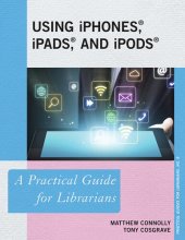 book Using iPhones, iPads, and iPods: A Practical Guide for Librarians