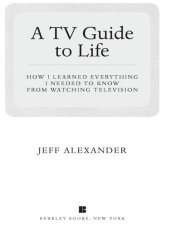 book A TV Guide to Life: How I Learned Everything I Needed to Know From Watching Television